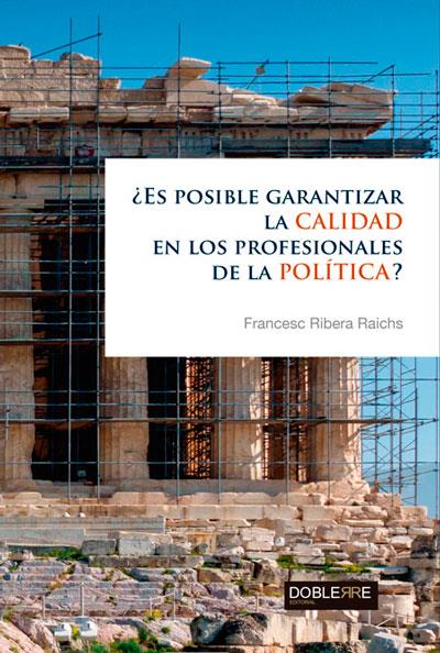 ES POSIBLE GARANTIZAR LA CALIDAD EN LOS PROFESIONALES DE LA POLÍTICA? | 9788493612092 | RIBERA RAICHS, FRANCESC | Galatea Llibres | Llibreria online de Reus, Tarragona | Comprar llibres en català i castellà online