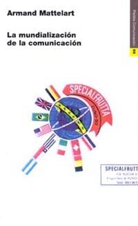 MUNDIALIZACION DE LA COMUNICACION, LA | 9788449304934 | MATTELART, ARMAND | Galatea Llibres | Llibreria online de Reus, Tarragona | Comprar llibres en català i castellà online