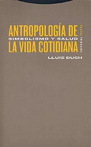 ANTROPOLOGIA DE LA VIDA COTIDIANA. SIMBOLISMO Y SALUD | 9788481644968 | DUCH, LLUIS | Galatea Llibres | Llibreria online de Reus, Tarragona | Comprar llibres en català i castellà online