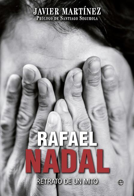 RAFAEL NADAL. RETRATO DE UN MITO | 9788490603574 | MARTINEZ, JAVIER | Galatea Llibres | Llibreria online de Reus, Tarragona | Comprar llibres en català i castellà online