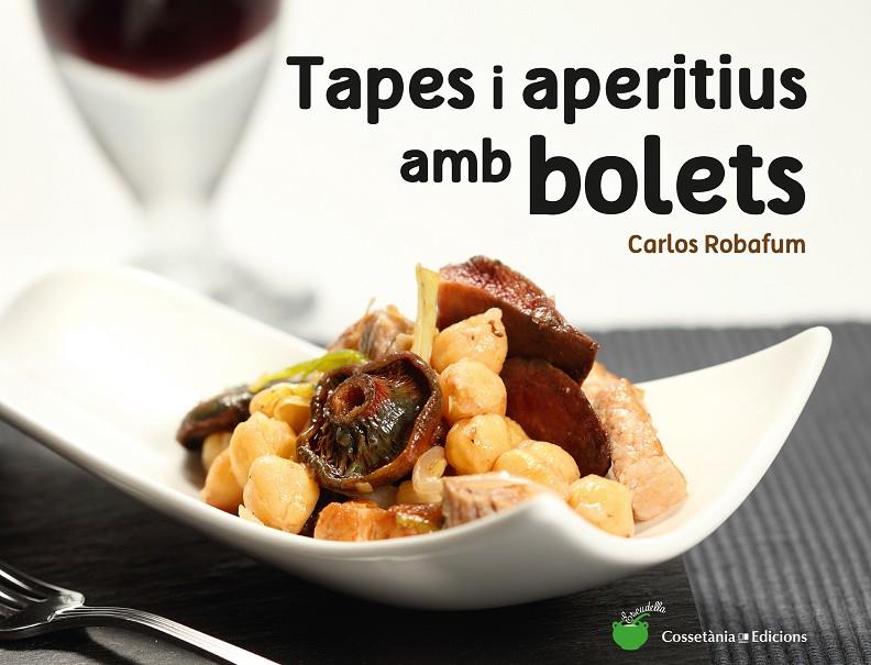 TAPES I APERITIUS AMB BOLETS | 9788490344934 | ROBAFUM, CARLOS | Galatea Llibres | Llibreria online de Reus, Tarragona | Comprar llibres en català i castellà online