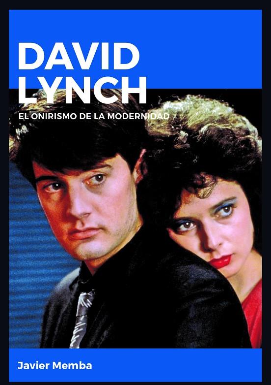 DAVID LYNCH. EL ONIRISMO DE LA MODERNIDAD | 9788415448211 | GONZÁLEZ MEMBA, JAVIER | Galatea Llibres | Llibreria online de Reus, Tarragona | Comprar llibres en català i castellà online