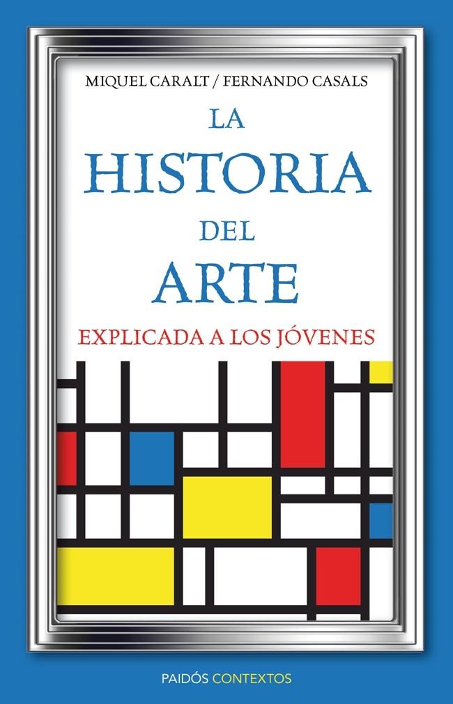 LA HISTORIA DEL ARTE EXPLICADA A LOS JÓVENES | 9788449326028 | CARALT GARRIDO, MIQUEL/FERNANDO CASAL | Galatea Llibres | Llibreria online de Reus, Tarragona | Comprar llibres en català i castellà online