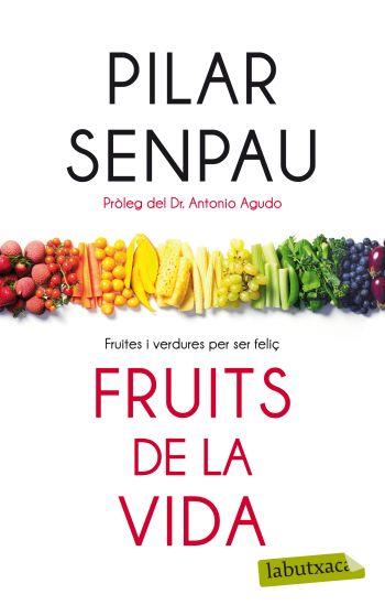 FRUITS DE LA VIDA. FRUITES I VERDURES PER SER FELIÇ | 9788499302874 | SENPAU, PILAR | Galatea Llibres | Llibreria online de Reus, Tarragona | Comprar llibres en català i castellà online