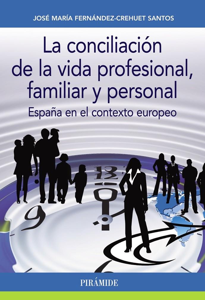 LA CONCILIACIÓN DE LA VIDA PROFESIONAL, FAMILIAR Y PERSONAL. ESPAÑA EN EL CONTEXTO EUROPEO | 9788436835274 | FERNÁNDEZ-CREHUET SANTOS, JOSÉ MARÍA | Galatea Llibres | Llibreria online de Reus, Tarragona | Comprar llibres en català i castellà online