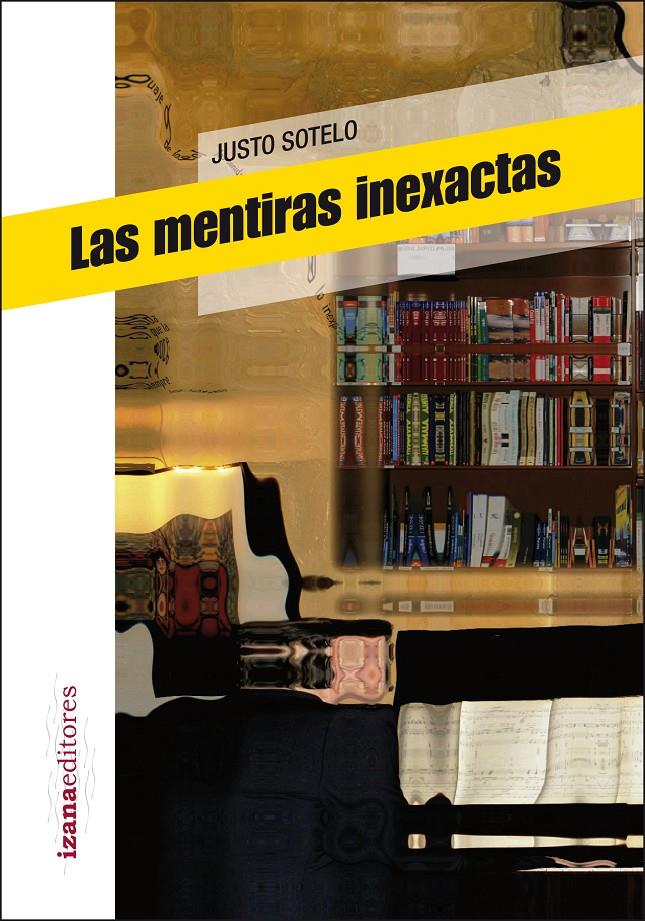 LAS MENTIRAS INEXACTAS | 9788493964665 | SOTELO NAVALPOTRO, JUSTO | Galatea Llibres | Llibreria online de Reus, Tarragona | Comprar llibres en català i castellà online