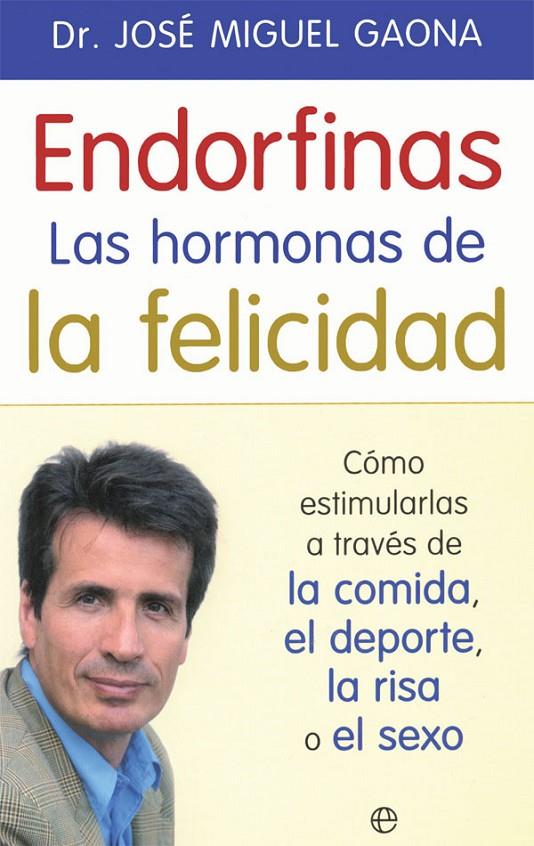 ENDORFINAS: LAS HORMONAS DE LA FELICIDAD | 9788490609941 | GAONA, JOSÉ MIGUEL | Galatea Llibres | Llibreria online de Reus, Tarragona | Comprar llibres en català i castellà online