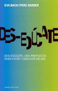 DESEDUCATE UNA PROPUESTA PARA VIVIR Y CONVIVIR MEJOR | 9788449316579 | BACH, EVA/ DARDER, PERE | Galatea Llibres | Librería online de Reus, Tarragona | Comprar libros en catalán y castellano online