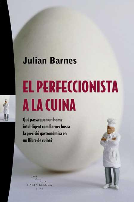 PERFECCIONISTA A LA CUINA, EL | 9788483304280 | BARNES, JULIAN | Galatea Llibres | Llibreria online de Reus, Tarragona | Comprar llibres en català i castellà online