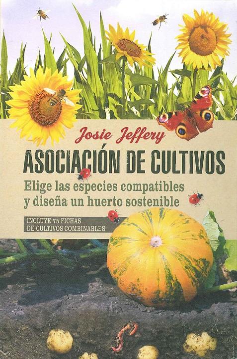 ASOCIACIÓN DE CULTIVOS. ELIGE LAS ESPECIES COMPATIBLES Y DISEÑA UN HUERTO SOSTENIBLE | 9788475568829 | JEFFERY, JOSIE | Galatea Llibres | Llibreria online de Reus, Tarragona | Comprar llibres en català i castellà online