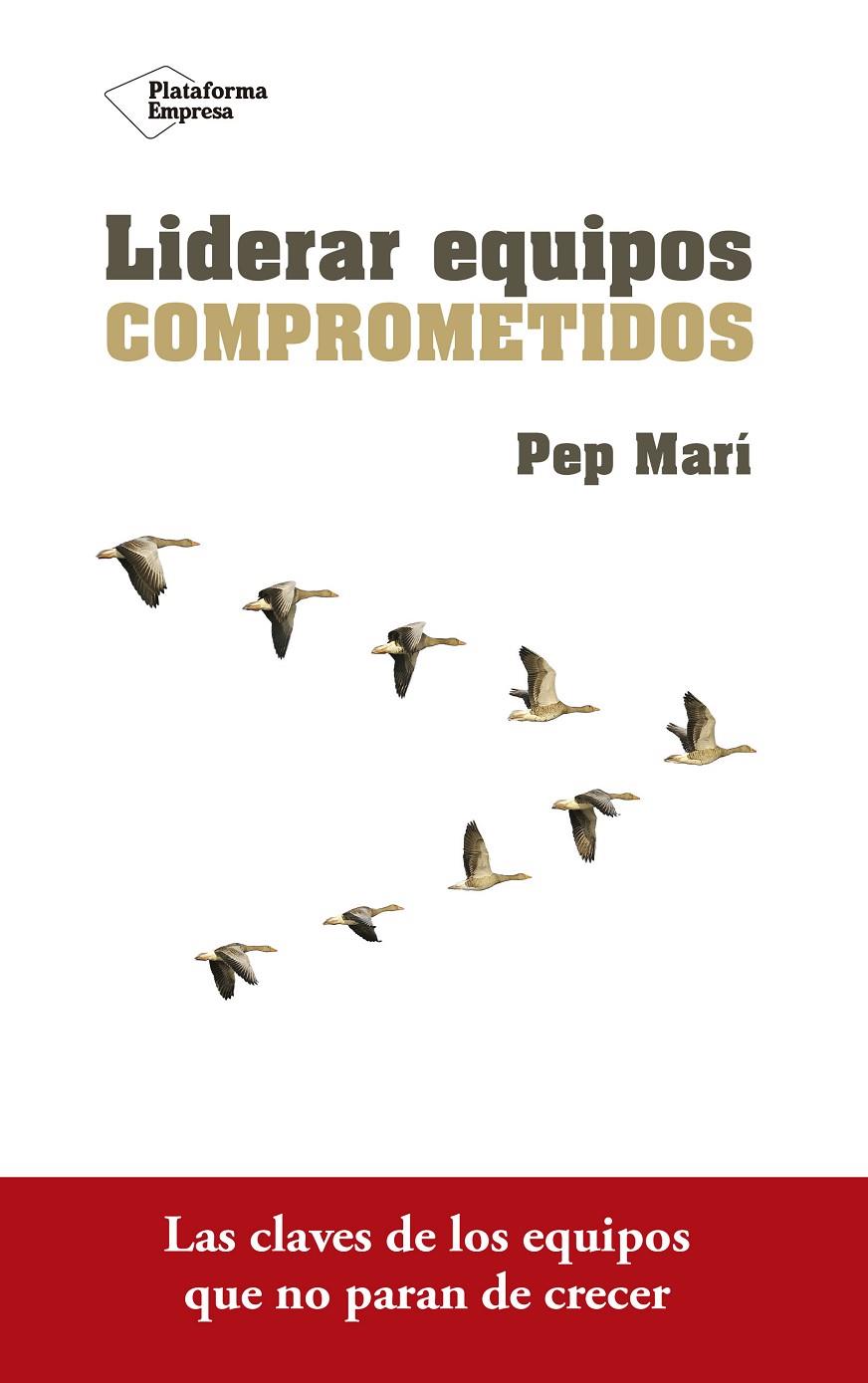 LIDERAR EQUIPOS COMPROMETIDOS | 9788416820801 | MARI, PEP | Galatea Llibres | Librería online de Reus, Tarragona | Comprar libros en catalán y castellano online