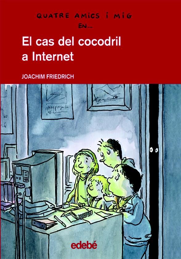 CAS DEL COCODRIL A INTERNET, EL (4 AMICS I MIG) | 9788423672028 | FRIEDRICH, JOACHIM | Galatea Llibres | Llibreria online de Reus, Tarragona | Comprar llibres en català i castellà online