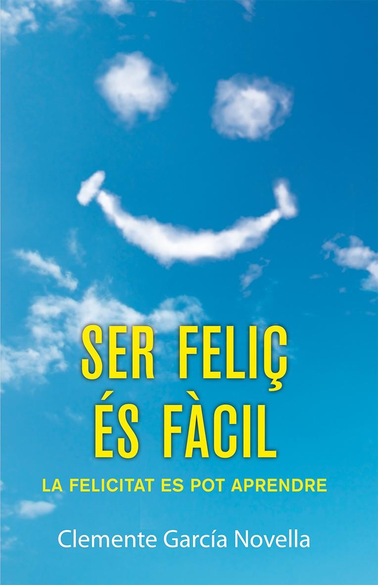 SER FELIÇ ÉS FÀCIL | 9788490261989 | GARCÍA NOVELLA, CLEMENTE | Galatea Llibres | Librería online de Reus, Tarragona | Comprar libros en catalán y castellano online