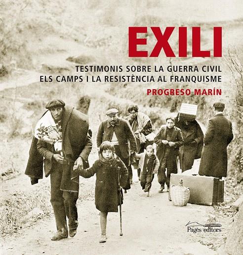 EXILI, TESTIMONIS SOBRE LA GUERRA CIVIL ELS CAMPS I LA RESISTENCIA AL FRANQUISME | 9788497799690 | MARIN, PROGRESO | Galatea Llibres | Llibreria online de Reus, Tarragona | Comprar llibres en català i castellà online