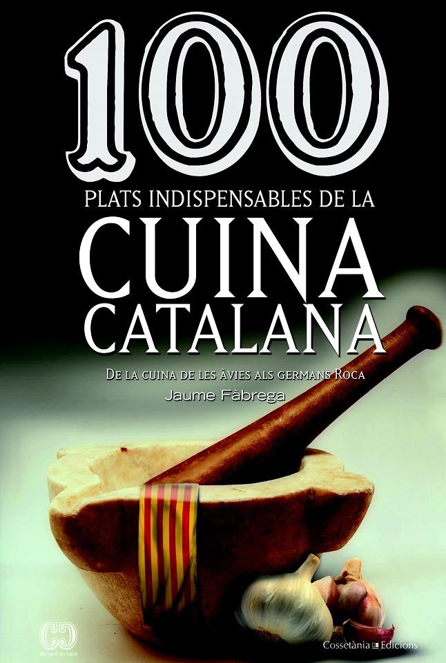 100 PLATS INDISPENSABLES DE LA CUINA CATALANA | 9788490342992 | FÀBREGA, JAUME | Galatea Llibres | Llibreria online de Reus, Tarragona | Comprar llibres en català i castellà online