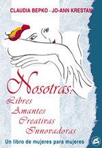 NOSOTRAS: LIBRES, AMANTES, CREATIVAS E INNOVADORAS | 9788488242945 | BEPKO, CLAUDIA Y KRESTAN, JO-ANN | Galatea Llibres | Llibreria online de Reus, Tarragona | Comprar llibres en català i castellà online