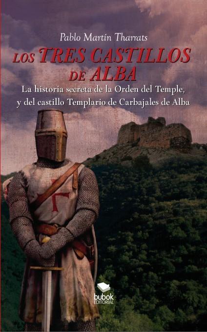 LOS TRES CASTILLOS DE ALBA. LA HISTORIA SECRETA DE LA ORDEN DEL TEMPLE Y DEL CAS | 9788468680644 | MARTIN THARRATS, PABLO | Galatea Llibres | Llibreria online de Reus, Tarragona | Comprar llibres en català i castellà online