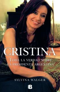 CRISTINA, TODA LA VERDAD SOBRE LA PRESIDENTA ARGENTINA | 9788466647908 | WALGER, SILVINA | Galatea Llibres | Llibreria online de Reus, Tarragona | Comprar llibres en català i castellà online