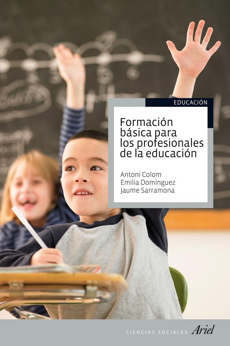 FORMACIÓN BÁSICA PARA LOS PROFESIONALES DE LA EDUCACIÓN | 9788434413504 | SARRAMONA/ANTONI J. COLOM/EMILIA DOMÍNGUEZ RODRÍGUEZ | Galatea Llibres | Llibreria online de Reus, Tarragona | Comprar llibres en català i castellà online