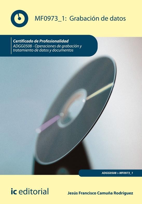 GRABACIÓN DE DATOS. ADGG0508 - OPERACIONES DE GRABACIÓN Y TRATAMIENTO DE DATOS Y | 9788416173211 | CAMUÑA RODRÍGUEZ, JESÚS FRANCISCO | Galatea Llibres | Llibreria online de Reus, Tarragona | Comprar llibres en català i castellà online