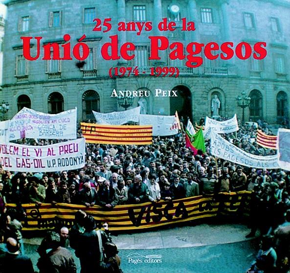 UNIO DE PAGESOS (1974-1999), 25 ANYS DE LA | 9788479356224 | PEIX, ANDREU | Galatea Llibres | Llibreria online de Reus, Tarragona | Comprar llibres en català i castellà online