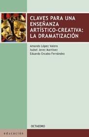 CLAVES PARA UNA ENSEÑANZA ARTÍSTICOCREATIVA: LA DRAMATIZACIÓN | 9788480639149 | AMANDO LÓPEZ VALERO, ISABEL JEREZ MARTÍNEZ Y EDUAR | Galatea Llibres | Llibreria online de Reus, Tarragona | Comprar llibres en català i castellà online