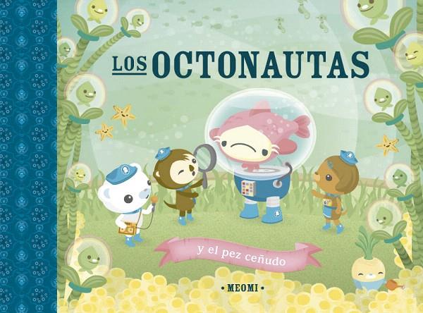 LOS OCTONAUTAS Y EL PEZ CEÑUDO | 9788491456384 | MEOMI | Galatea Llibres | Llibreria online de Reus, Tarragona | Comprar llibres en català i castellà online