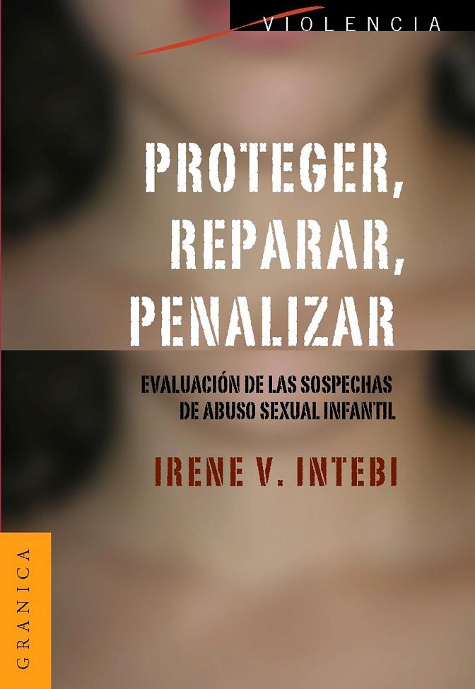 PROTEGER, REPARAR, PENALIZAR. EVALUACION DE LAS SOSPECHAS DE ABUSO SEXUAL INFANTIL | 9789506416058 | INTEBI, IRENE V. | Galatea Llibres | Llibreria online de Reus, Tarragona | Comprar llibres en català i castellà online