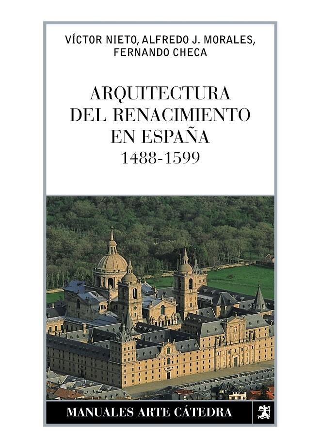 ARQUITECTURA DEL RENACIMIENTO EN ESPAÑA, 1488-1599 | 9788437626185 | MORALES, ALFREDO/CHECA, FERNANDO/NIETO ALCAIDE, VÍCTOR | Galatea Llibres | Librería online de Reus, Tarragona | Comprar libros en catalán y castellano online