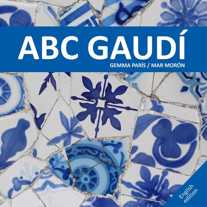 ABC GAUDÍ | 9788425228537 | MORÓN VELASCO, MAR/PARÍS ROMIA, GEMMA | Galatea Llibres | Librería online de Reus, Tarragona | Comprar libros en catalán y castellano online