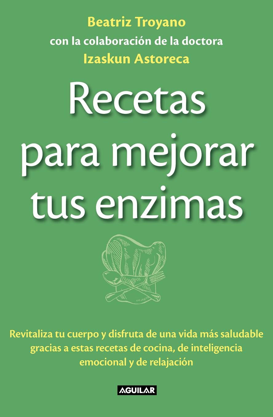 RECETAS PARA MEJORAR TUS ENZIMAS | 9788403013834 | TROYANO DIAZ, BEATRIZ/ASTORECA NAVERAN, IZASKUN | Galatea Llibres | Llibreria online de Reus, Tarragona | Comprar llibres en català i castellà online