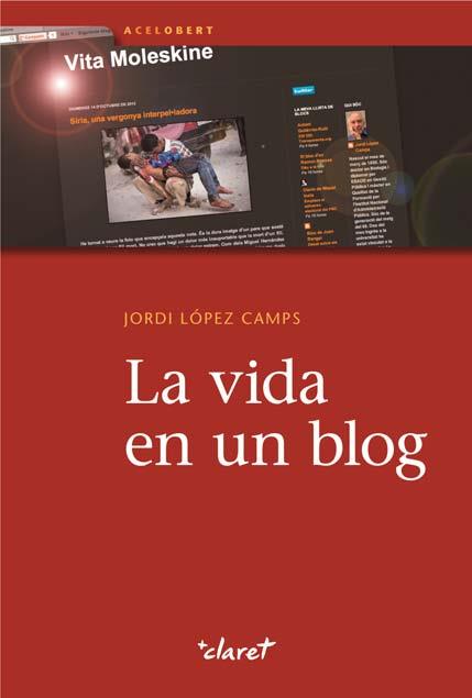 LA VIDA EN UN BLOG | 9788498466973 | LÓPEZ CAMPS, JORDI | Galatea Llibres | Llibreria online de Reus, Tarragona | Comprar llibres en català i castellà online