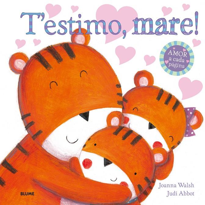 T'ESTIMO, MARE! | 9788498018004 | WALSH, JOANNA/ABBOT, JUDI | Galatea Llibres | Llibreria online de Reus, Tarragona | Comprar llibres en català i castellà online