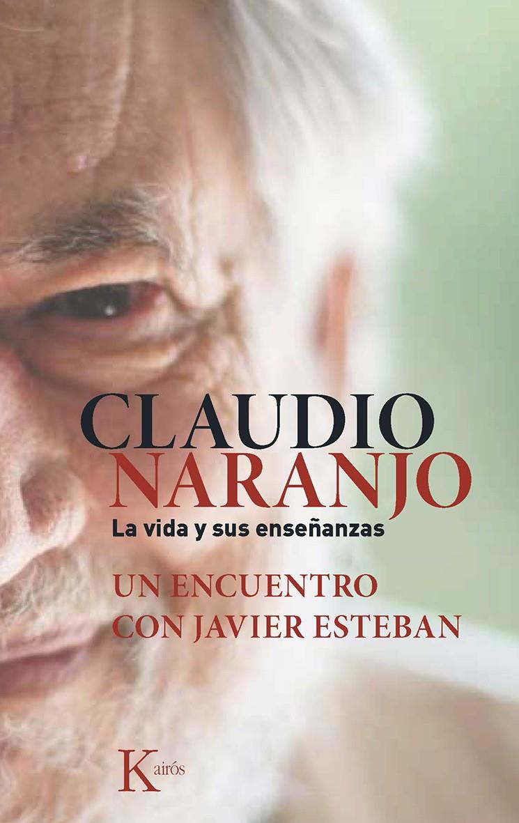 CLAUDIO NARANJO. LA VIDA Y SUS ENSEÑANZAS | 9788499884684 | ESTEBAN GUINEA, JAVIER/NARANJO COHEN, CLAUDIO | Galatea Llibres | Llibreria online de Reus, Tarragona | Comprar llibres en català i castellà online