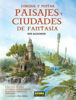 DIBUJAR Y PINTAR PAISAJES Y CIUDADES DE FANTASIA | 9788498149135 | ALEXANDER, ROB | Galatea Llibres | Librería online de Reus, Tarragona | Comprar libros en catalán y castellano online