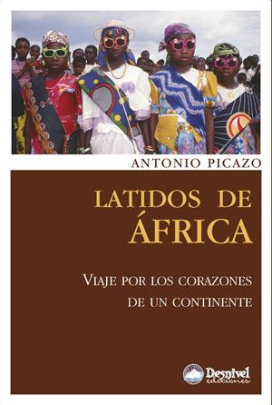 LATIDOS DE AFRICA. VIAJE POR LOS CORAZONES DE UN CONTINENTE | 9788498292220 | PICAZO, ANTONIO | Galatea Llibres | Llibreria online de Reus, Tarragona | Comprar llibres en català i castellà online