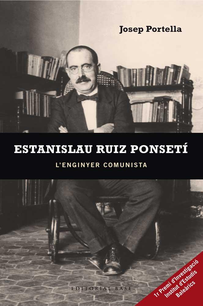 ESTANISLAU RUIZ PONSETÍ. L'ENGINYER COMUNISTA | 9788415267805 | PORTELLA COLL, JOSEP | Galatea Llibres | Llibreria online de Reus, Tarragona | Comprar llibres en català i castellà online