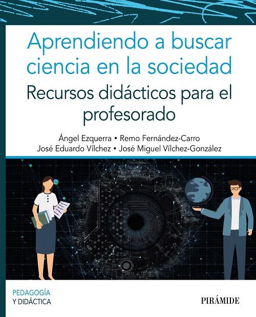 APRENDIENDO A BUSCAR CIENCIA EN LA SOCIEDAD | 9788436845860 | EZQUERRA, ÁNGEL/FERNÁNDEZ-CARRO, REMO/VÍLCHEZ, JOSÉ EDUARDO/VÍLCHEZ GONZÁLEZ, JOSÉ MIGUEL | Galatea Llibres | Llibreria online de Reus, Tarragona | Comprar llibres en català i castellà online