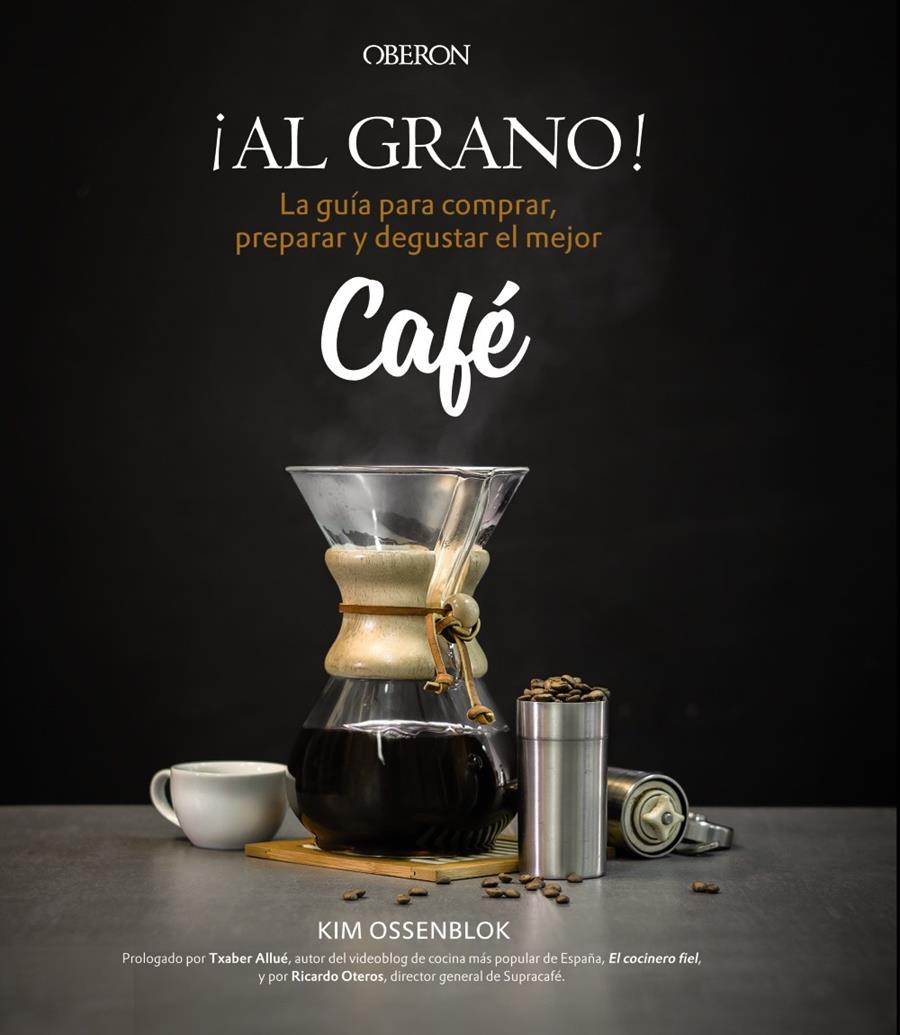 ¡AL GRANO! LA GUÍA PARA COMPRAR, PREPARAR Y DEGUSTAR EL MEJOR CAFÉ | 9788441538108 | OSSENBLOK, KIM | Galatea Llibres | Llibreria online de Reus, Tarragona | Comprar llibres en català i castellà online