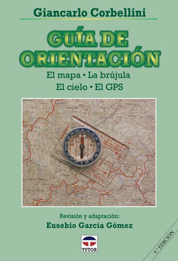 GUIA DE ORIENTACION. EL MAPA, LA BRUJULA, EL CIELO, EL GPS | 9788479021993 | CORBELLINI, GIANCARLO | Galatea Llibres | Llibreria online de Reus, Tarragona | Comprar llibres en català i castellà online