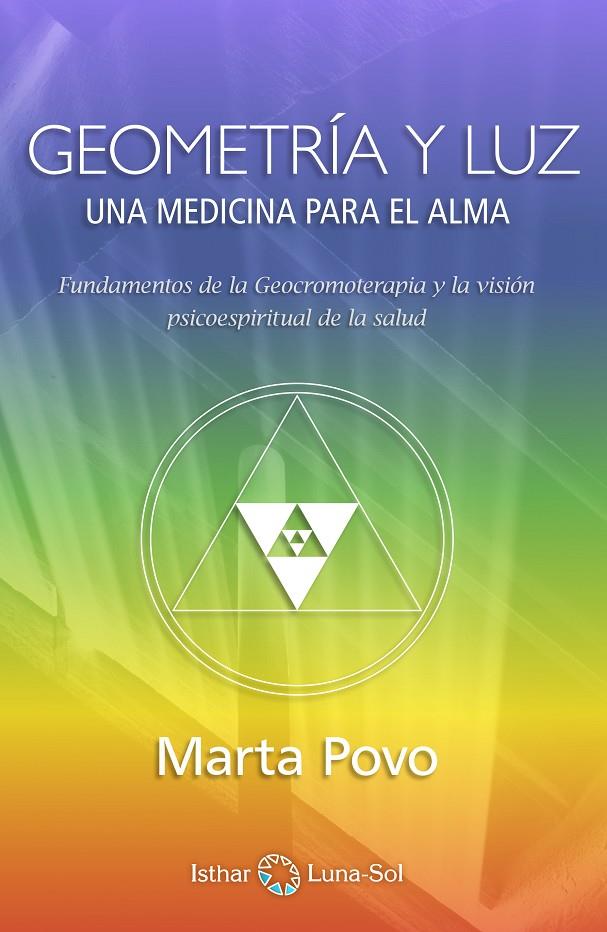 GEOMETRÍA Y LUZ : UNA MEDICINA PARA EL ALMA : FUNDAMENTOS DE LA GEOCROMOTERAPIA Y LA VISIÓN PSICO-ESPIRITUAL DE LA SALUD | 9788494065859 | POVO AUDENIS, MARTA (1951- ) | Galatea Llibres | Llibreria online de Reus, Tarragona | Comprar llibres en català i castellà online