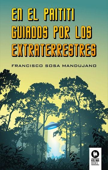 EN EL PAITITI GUIADOS POR LOS EXTRATERRESTRES | 9788416994328 | SOSA MANDUJANO, FRANCISCO | Galatea Llibres | Llibreria online de Reus, Tarragona | Comprar llibres en català i castellà online