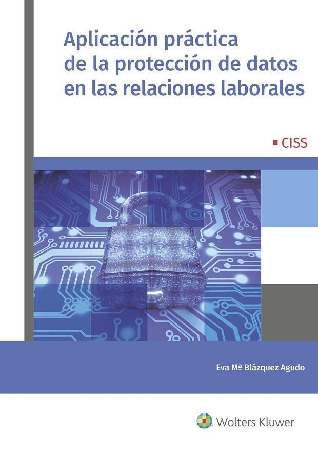 APLICACIóN PRáCTICA DE LA PROTECCIóN DE DATOS EN LAS RELACIONES LABORALES | 9788499540368 | BLAZQUEZ AGUDO, EVA Mª | Galatea Llibres | Llibreria online de Reus, Tarragona | Comprar llibres en català i castellà online