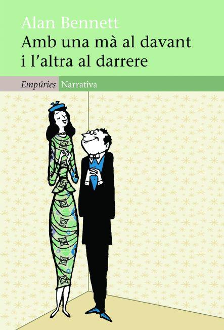 AMB UNA MÀ AL DAVANT I L'ALTRA AL DARRERE | 9788497877749 | BENNETT, ALAN | Galatea Llibres | Llibreria online de Reus, Tarragona | Comprar llibres en català i castellà online