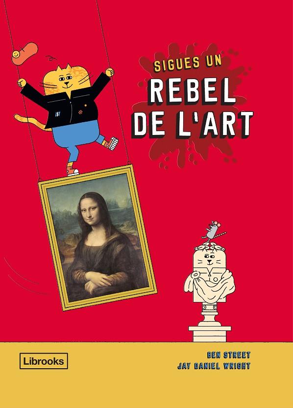 SIGUES UN REBEL DE L'ART | 9788412274516 | STREET, BEN/WRIGHT, JAY DANIEL | Galatea Llibres | Llibreria online de Reus, Tarragona | Comprar llibres en català i castellà online