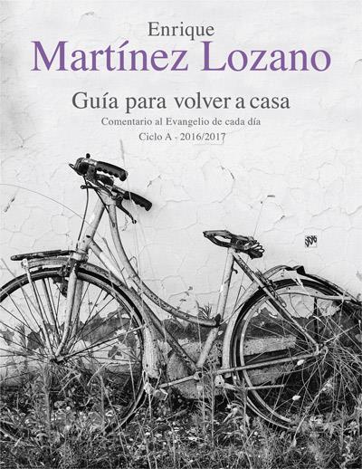 GUÍA PARA VOLVER A CASA. COMENTARIO AL EVANGELIO DE CADA DÍA CICLO A 2016/2017 | 9788433028518 | MARTÍNEZ LOZANO, ENRIQUE | Galatea Llibres | Llibreria online de Reus, Tarragona | Comprar llibres en català i castellà online