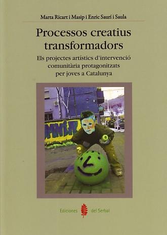 PROCESSOS CREATIUS TRANSFORMADORS | 9788476285671 | RICART MASIP, MARTA / SAURÍ I SALA, ENRIC | Galatea Llibres | Llibreria online de Reus, Tarragona | Comprar llibres en català i castellà online