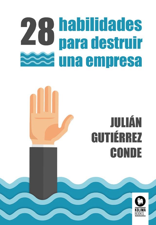 28 HABILIDADES PARA DESTRUIR UNA EMPRESA | 9788419495983 | GUTIÉRREZ CONDE, JULIÁN | Galatea Llibres | Llibreria online de Reus, Tarragona | Comprar llibres en català i castellà online