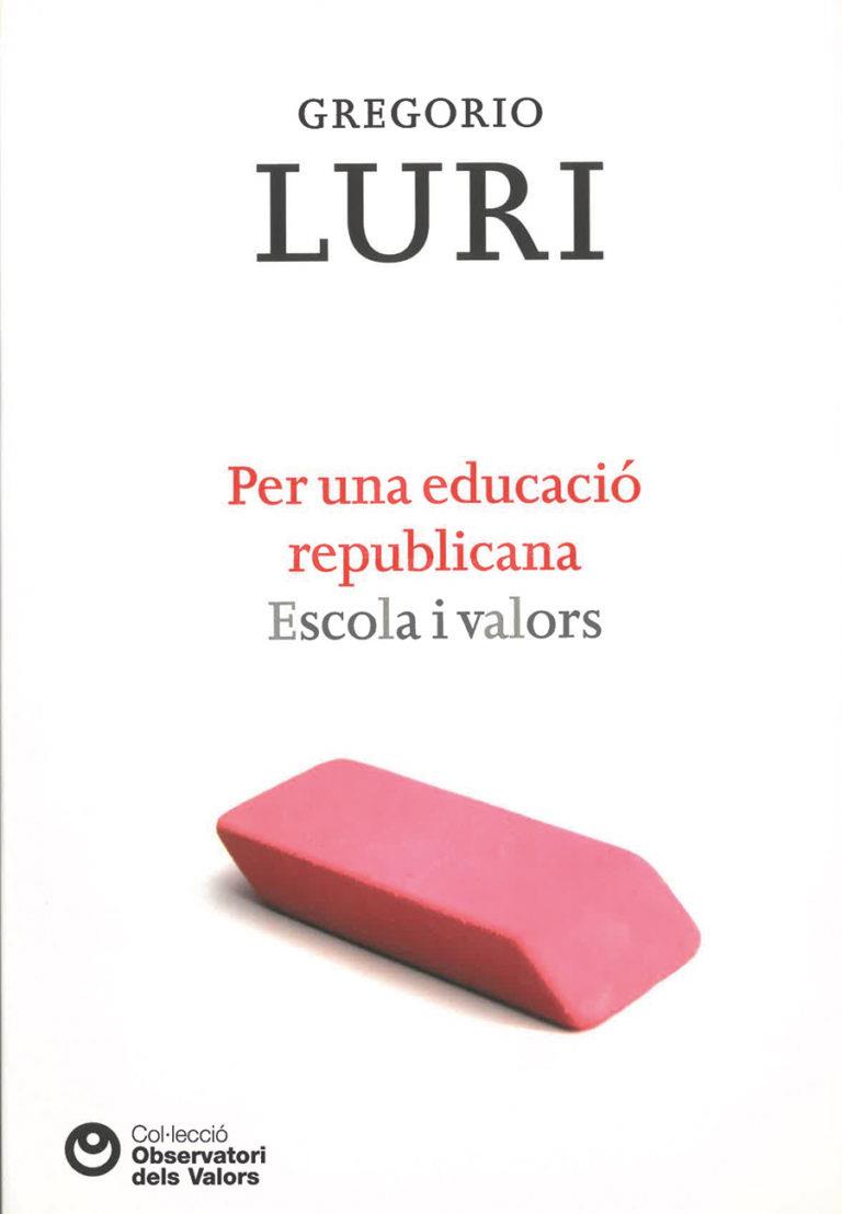 PER UNA EDUCACIO REPUBLICANA. ESCOLA I VALORS | 9788472269460 | LURI, GREGORIO | Galatea Llibres | Llibreria online de Reus, Tarragona | Comprar llibres en català i castellà online