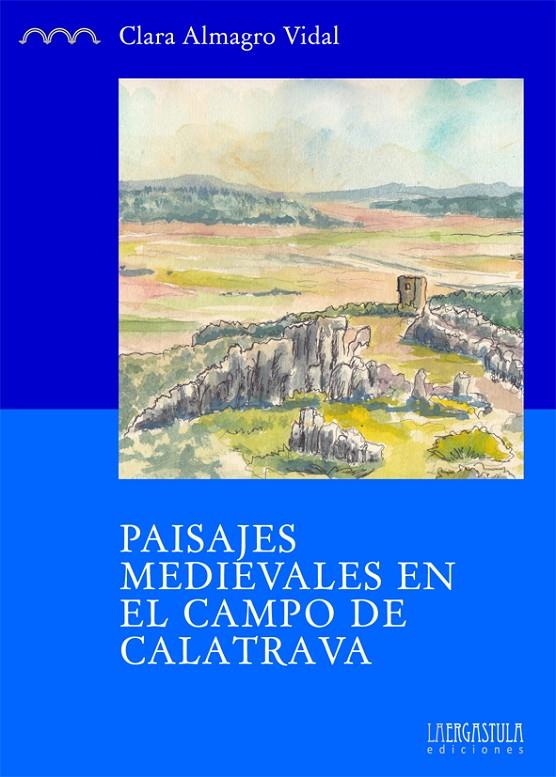 PAISAJES MEDIEVALES EN EL CAMPO DE CALATRAVA | 9788416242153 | ALMAGRO VIDAL, CLARA | Galatea Llibres | Llibreria online de Reus, Tarragona | Comprar llibres en català i castellà online